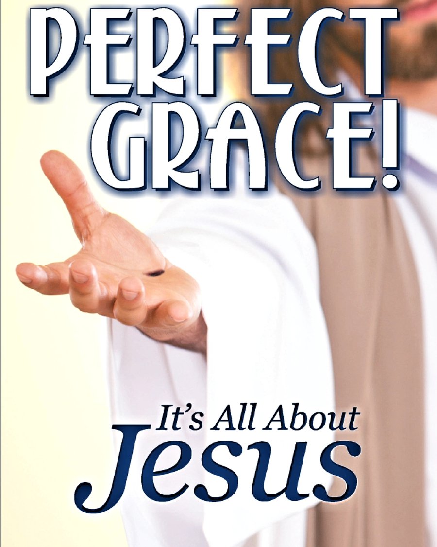 Perfect Grace! It's All About Jesus